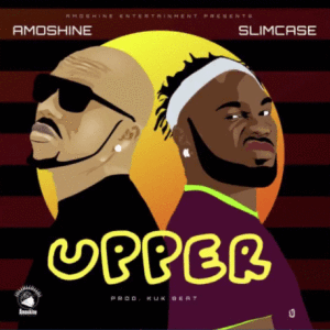 Music:-Amoshine x Slimcase – “Upper” - Sweetloaded