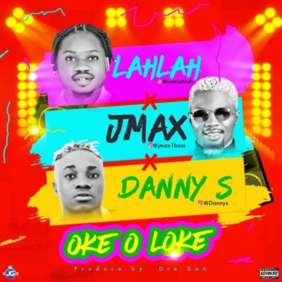 Misic:-Lah Lah – “Okeoloke” ft. Jmax, Danny S - Sweetloaded
