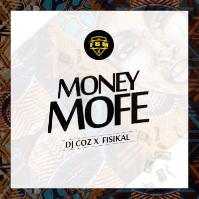 Music:-Dj Coz – “Money Mofe” ft. Fisikal - Sweetloaded