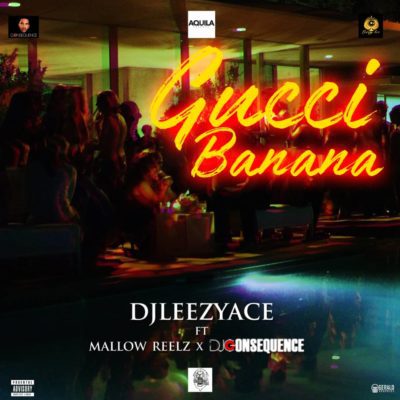 Music:-Dj LeezyAce ft. Mallow Reelz x DJ Consequence – Gucci Banana - Sweetloaded