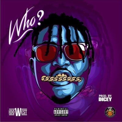 Music:-Idowest – “Who” (Prod. By Dicey) - Sweetloaded