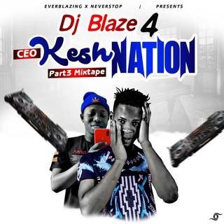 [Mixtape] Dj Blaze - 4 CEO Kesh Nation(Part 3)