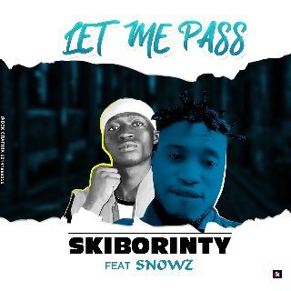 Skiborinty - Let Me Pass Ft Snowz(Prod By SnowzBeat)