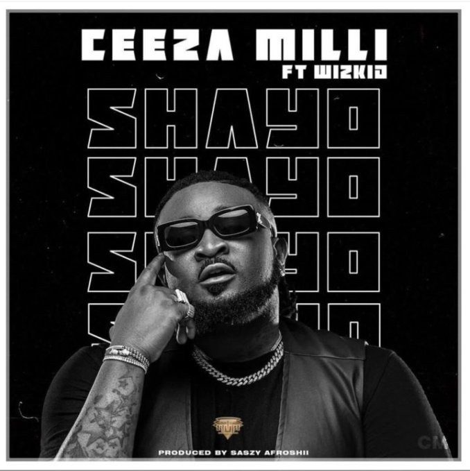 Ceeza Milli Ft. Wizkid – Shayo