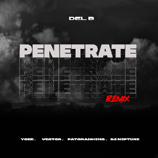 Del B – Penetrate (Remix) ft. Patoranking, YCee, Vector, DJ Neptune