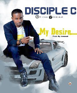 Disciple C – My Desire (Prod. Jamzeal)