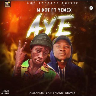 MUSIC : Mdot - Aye Ft Yemex