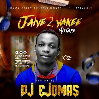 MIXTAPE : DJ Ejomas - Jaiye To Yakee
