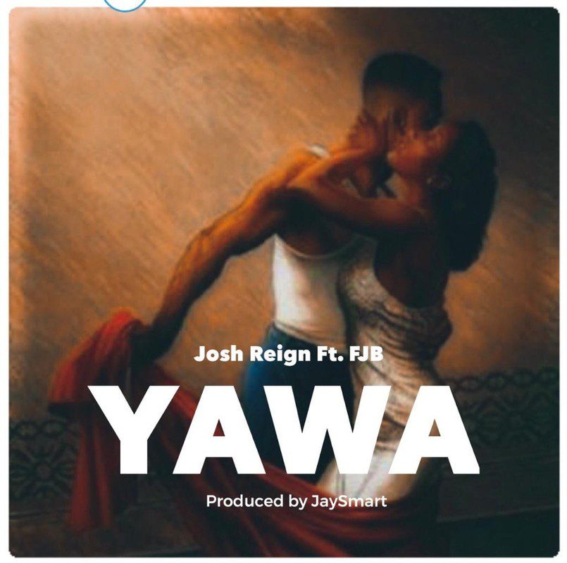josh reign Yawa Ft fjb