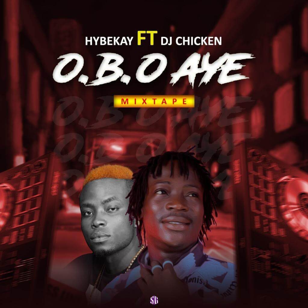 Mixtape : Hybekay Ft Dj Chicken - Obo Aye Mix