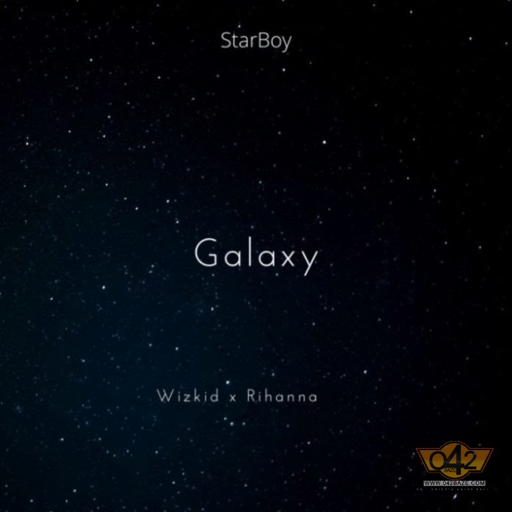 MUSIC: Wizkid Ft. Rihanna – Galaxy
