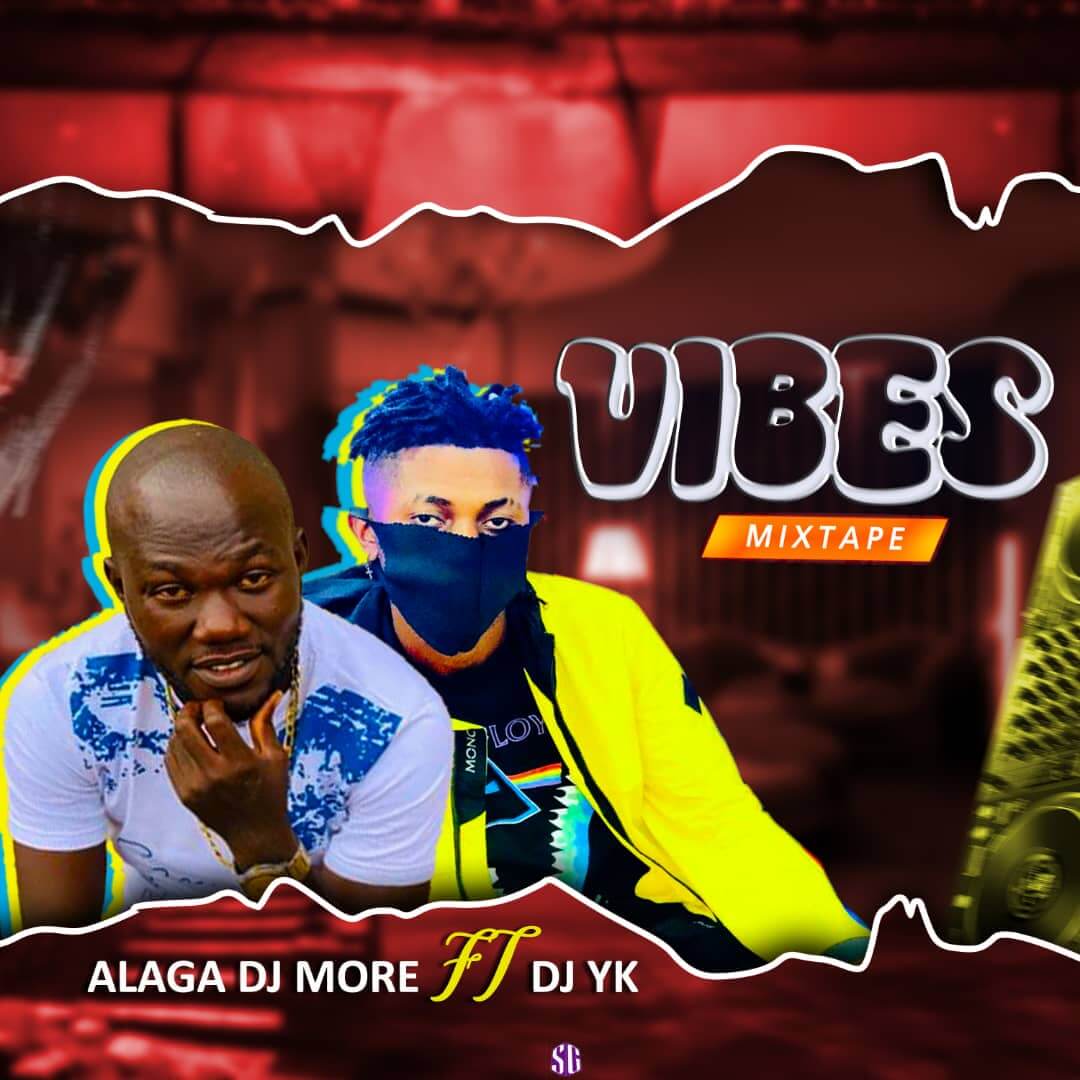 MIXTAPE : DJ YK BEAT FT DJ MORE ALAGA - VIBES MIX