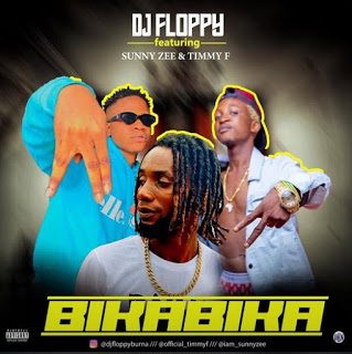 [Music] Dj Floppy Burna ft Sunny Zee & Timmy F – Bika Bika