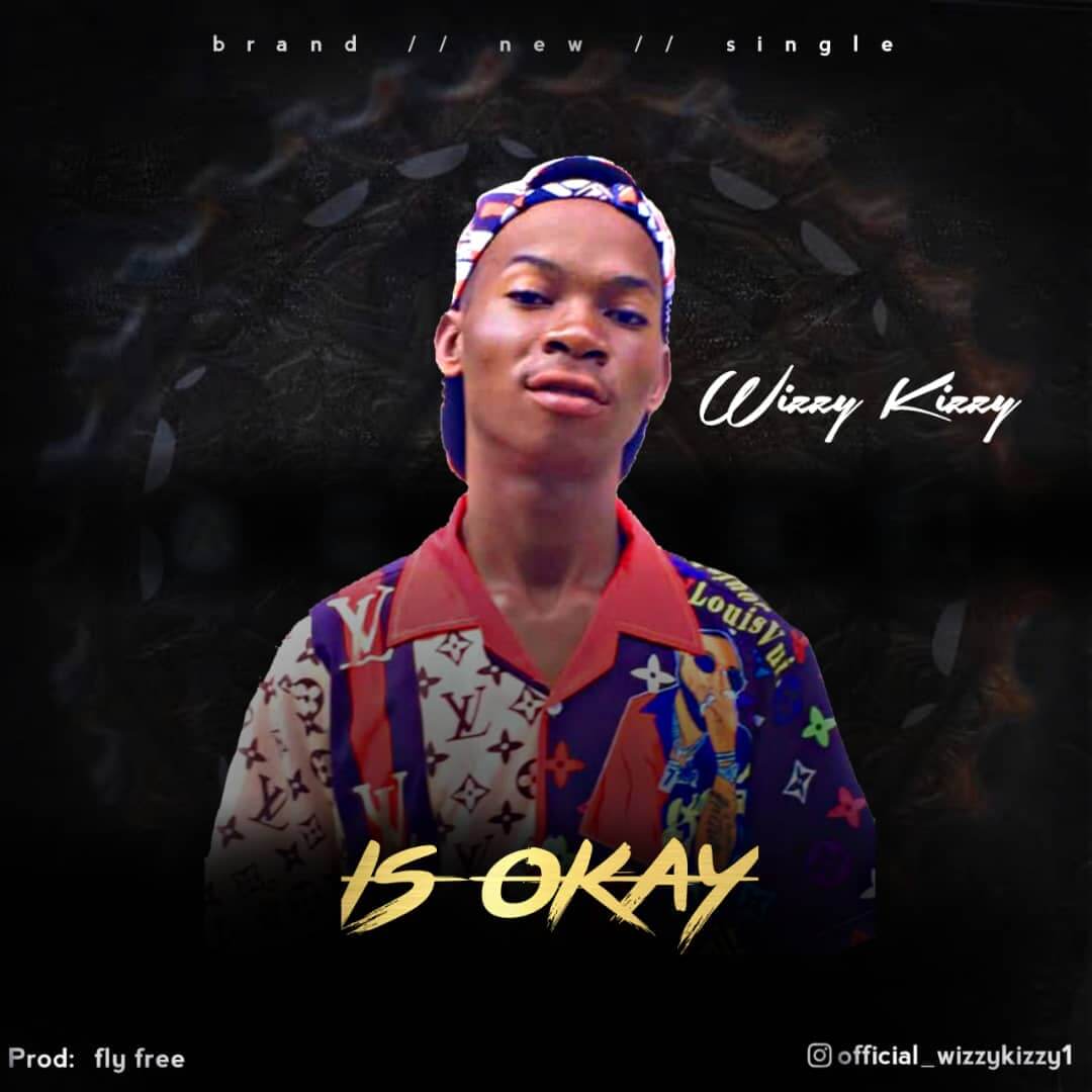 MUSIC : Wizzykizzy - Is Okay