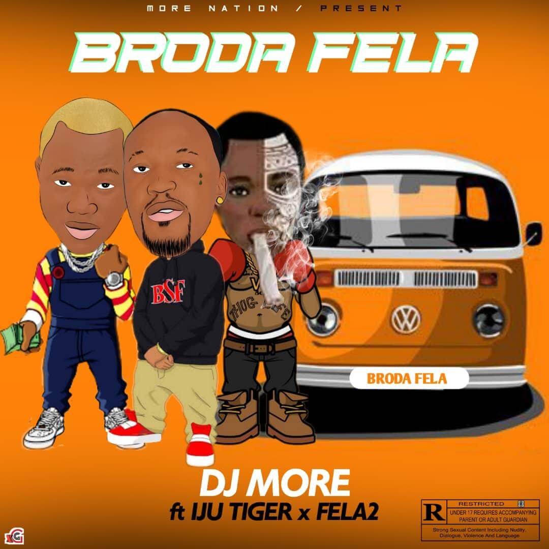 DJ More - Broda Fela Ft Fela 2 x Iju Tiger DJ More - Broda Fela Ft Fela 2 x Iju Tiger