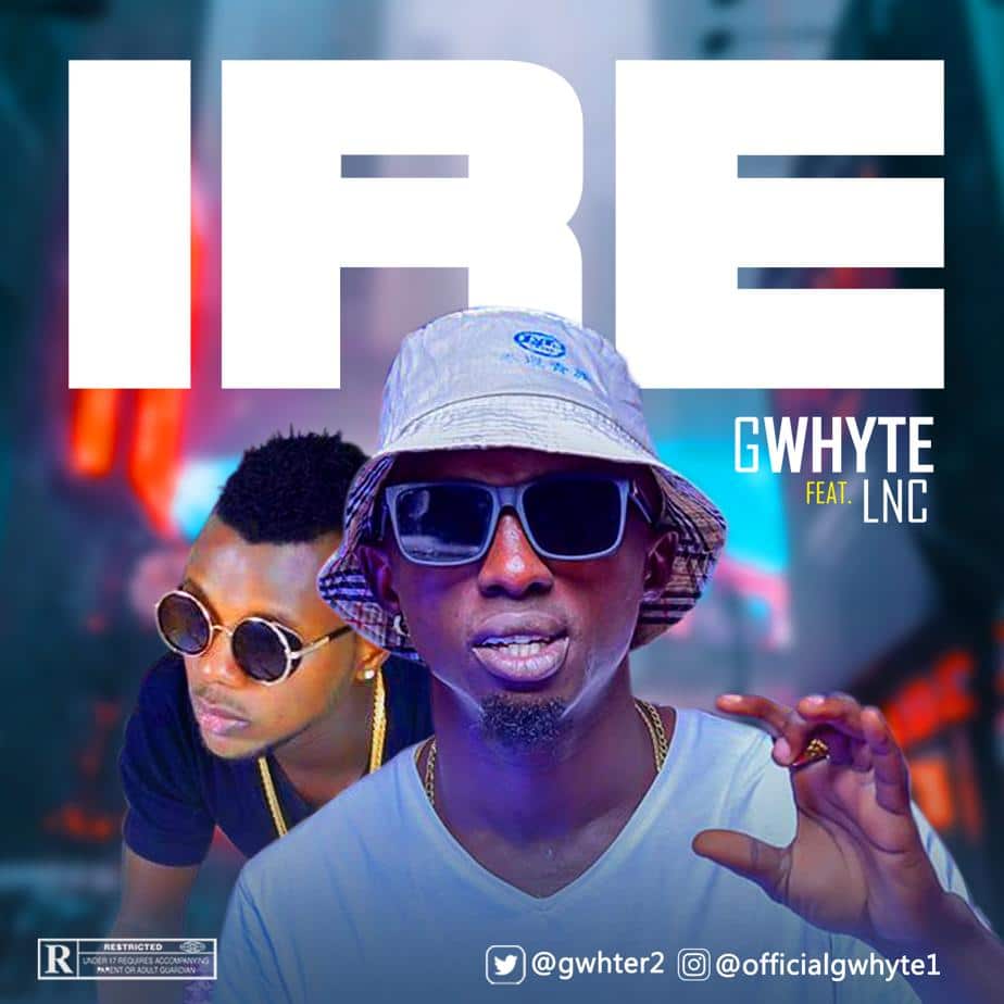 Gwhyte Ft. LNC – Ire