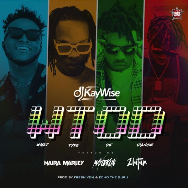 DJ Kaywise – WOTD (What Type Of Dance) ft. Mayorkun, Naira Marley & Zlatan
