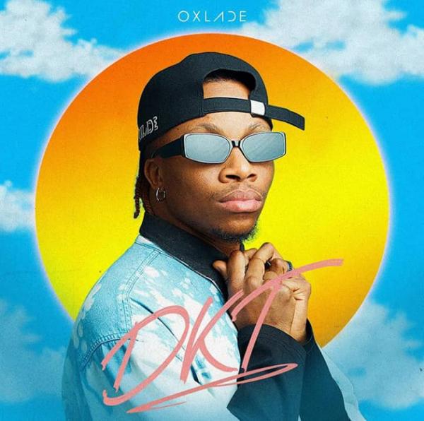 MUSIC : Oxlade – DKT