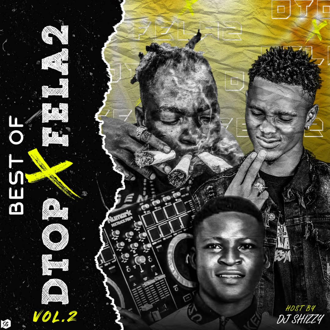 [Mixtape] Dj Shizzy - Best Of Dtop X Fela2 Vol2