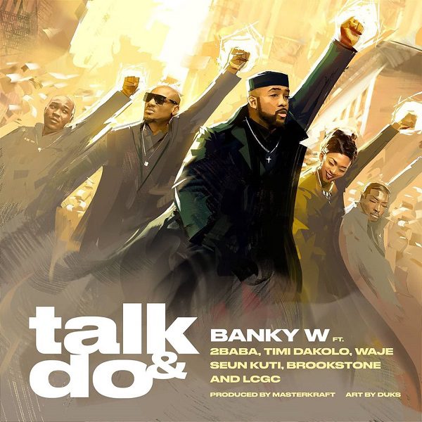 Banky W ft. 2Baba, Timi Dakolo, Waje, Seun Kuti, Brookstone, LCGC – Talk and Do