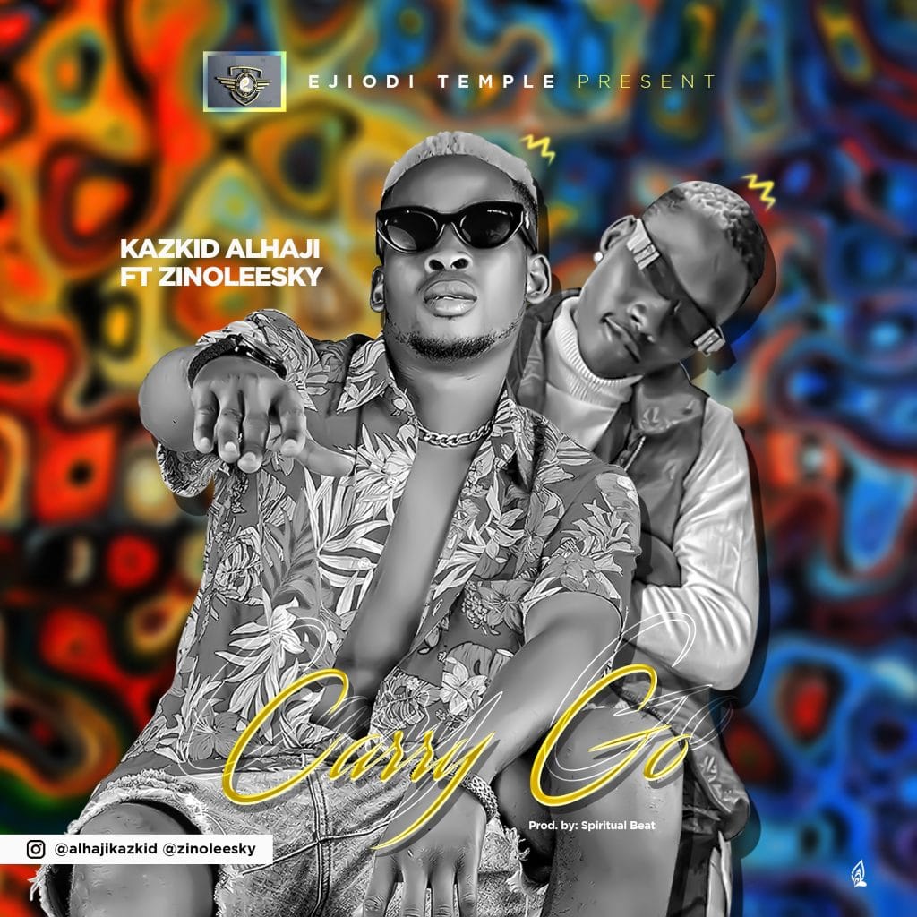 [Music] Kazkid Alhaji Ft. Zinoleesky – Carry Go