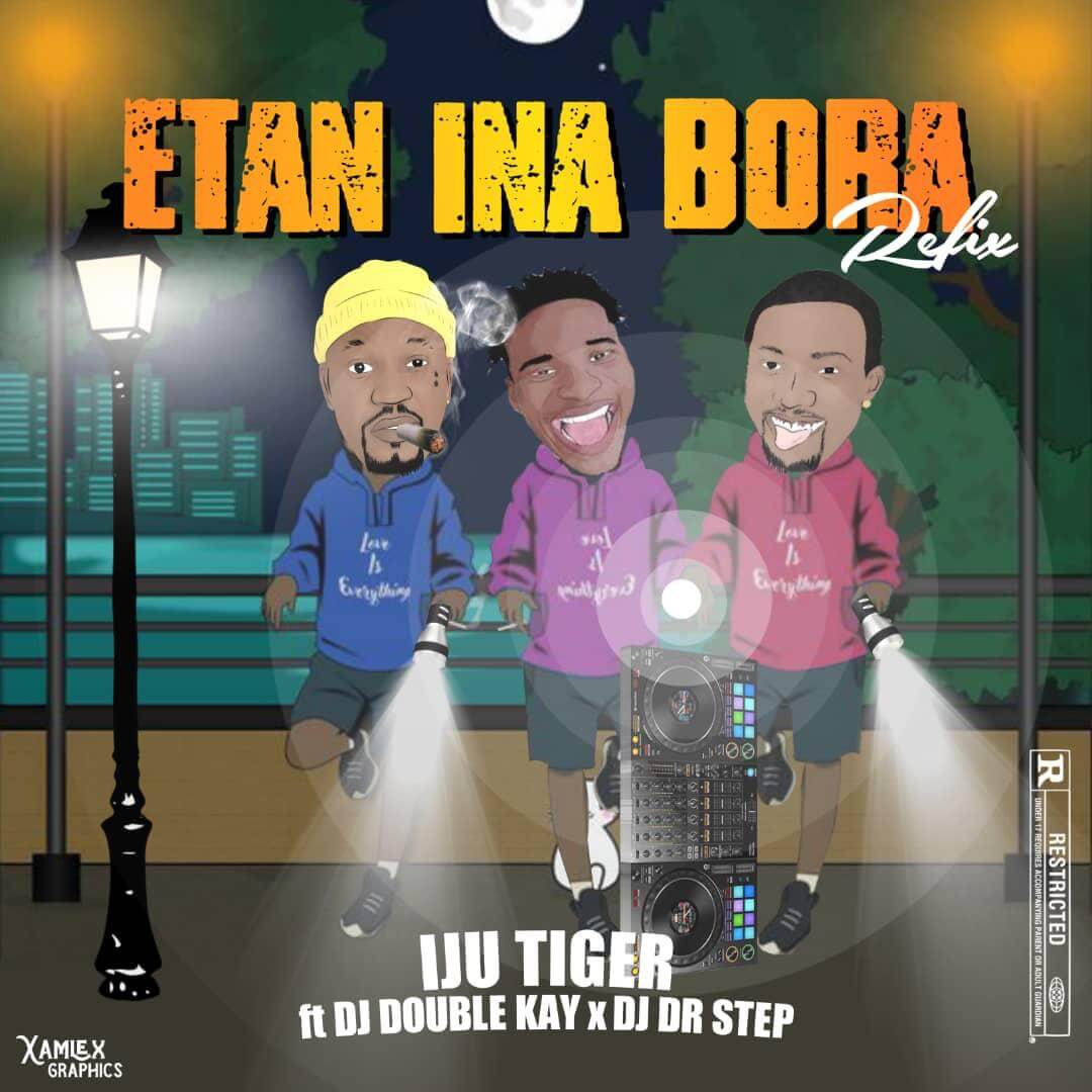 Iju Tiger Ft Dj Double Kay X Dj Dr Step - Etan Ina Bora Refix