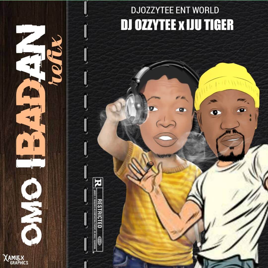 Dj Ozzytee Ft Iju Tiger - Omo Ibadan Refix