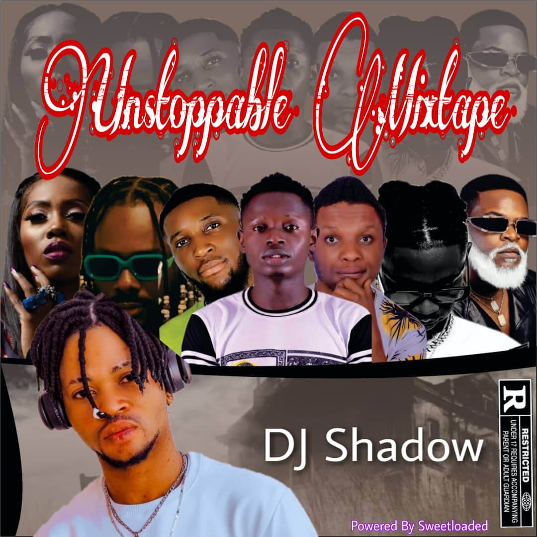 [Mixtape] DJ Shadow Ft Sweetloaded - Unstoppable Mix
