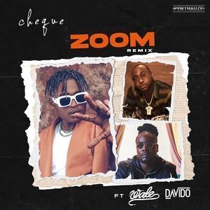 Cheque Ft. Davido & Wale – Zoom (Remix)