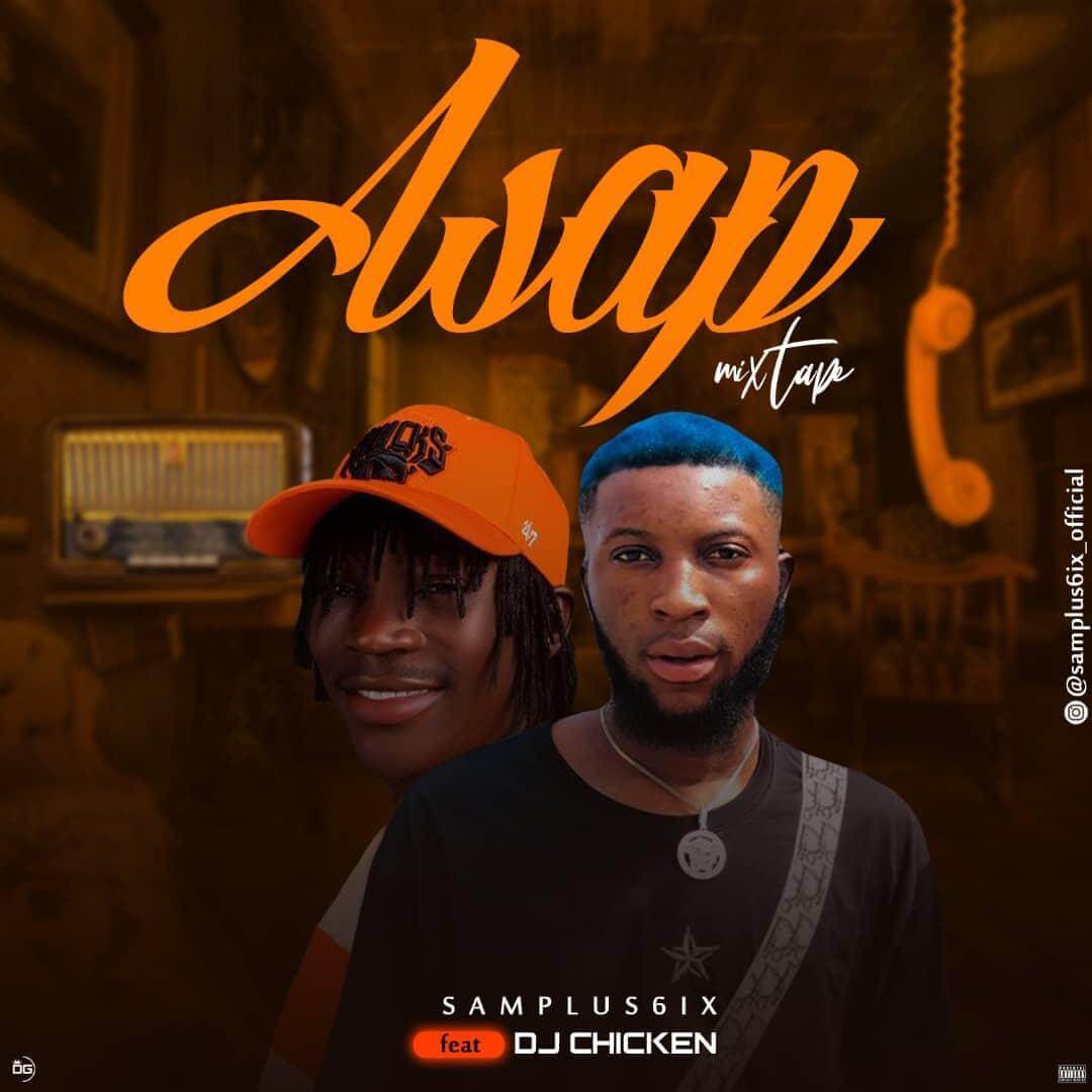[Mixtape] Dj Chicken ft Samplus6ix - Asap Mix