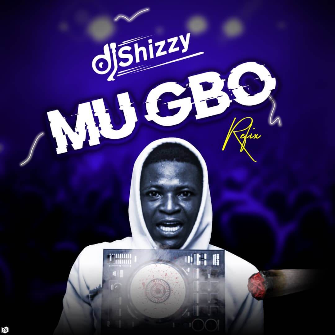 DJ Shizzy - Mugbo Refix