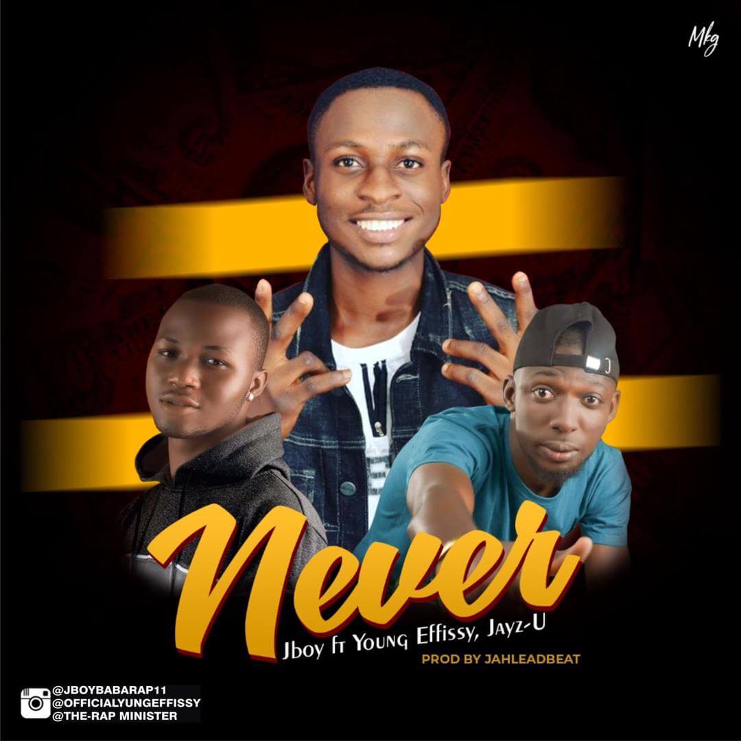 Jboy Ft Yung Effissy & Jayz u - Never