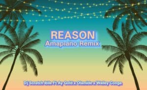 Reason-Amapiano-remix-300x184-1 Music: Dj Scratch Ibile Ft Ay Gold x Olamide x Walley Conga – Reason (Amapiano Remix)