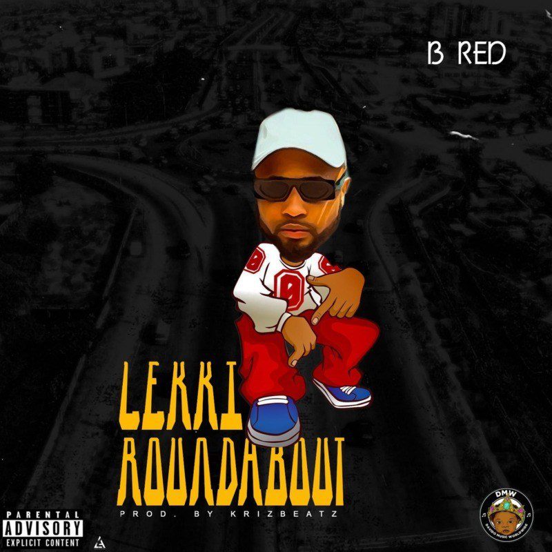 B Red – Lekki Roundabout (Prod By Krizbeat)