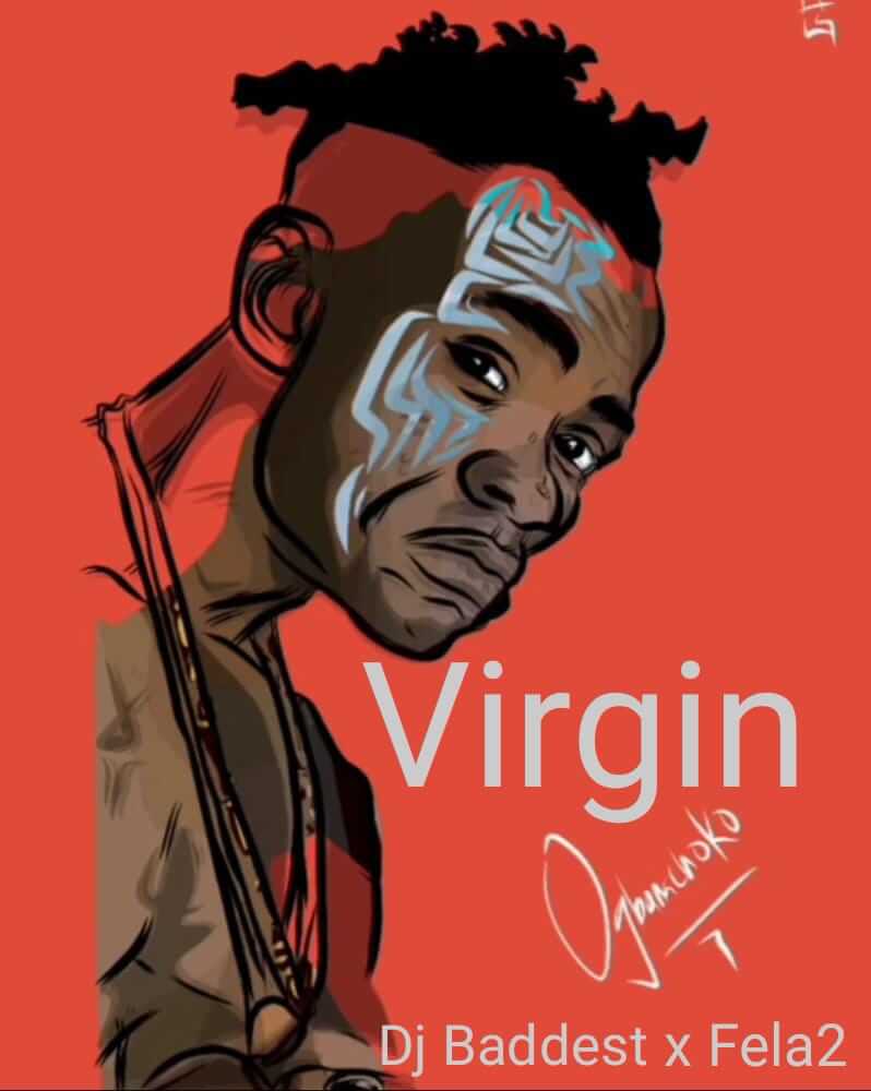Fela 2 Ft Dj Baddest - Virgin Refix