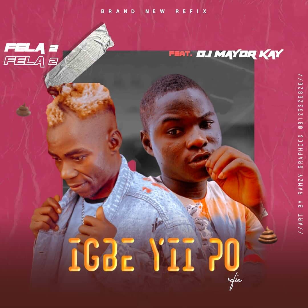 [Refix] Fela 2 Ft Dj Mayor Kay - Igbe Yii Po