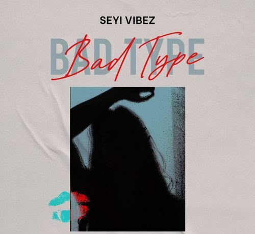 Seyi-Vibez-Bad-Type-mp3-500x460-1 Seyi Vibez – Bad Type