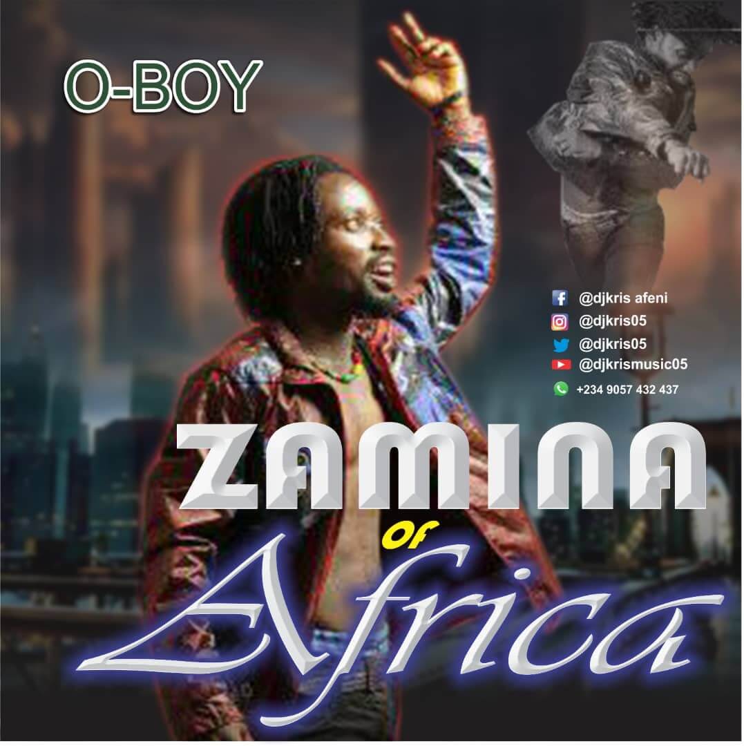 O BOY - Zamina Of Africa  (Prod By Snowz)