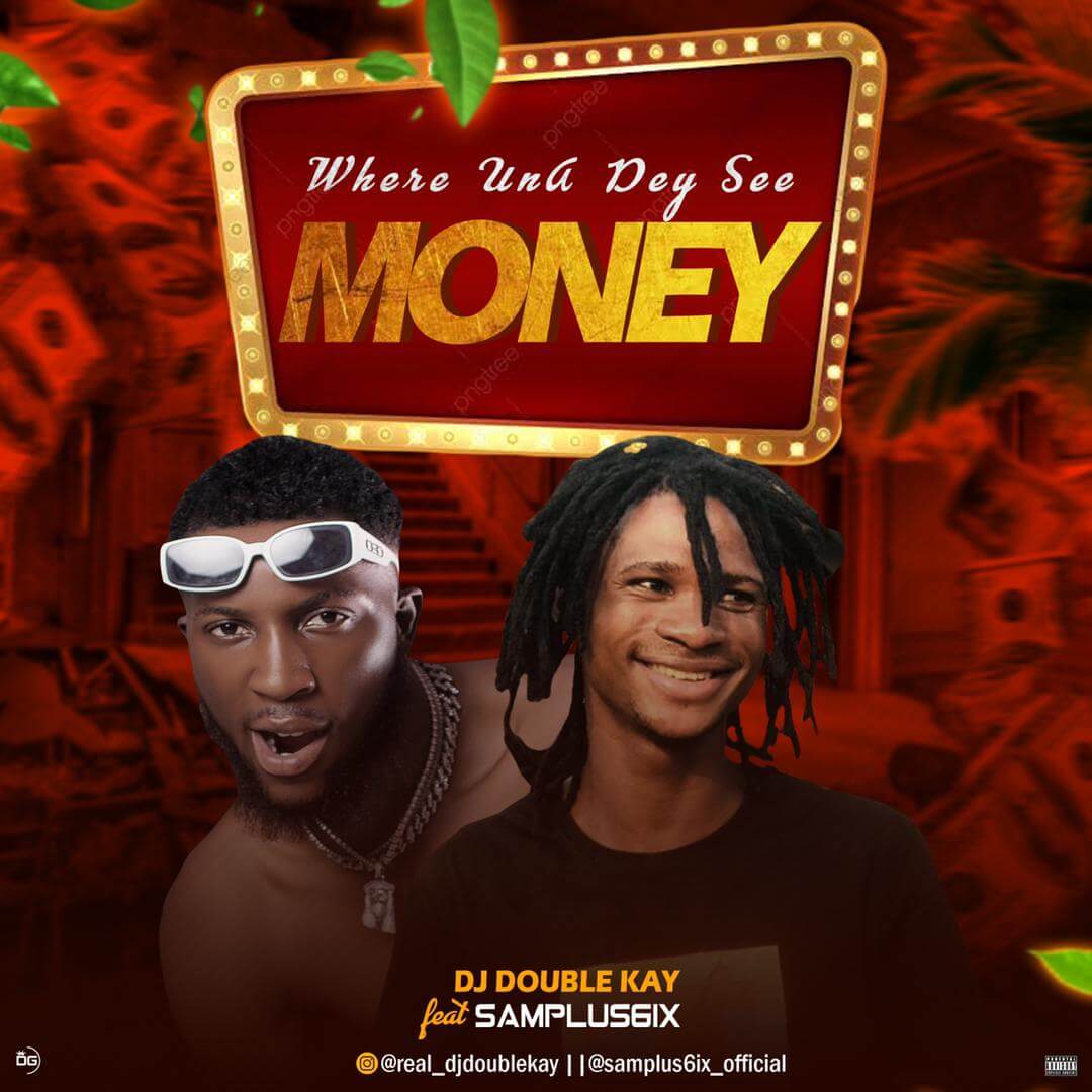 Dj Double Kay Ft Samplus6ix - Where Una Dey See Money mix