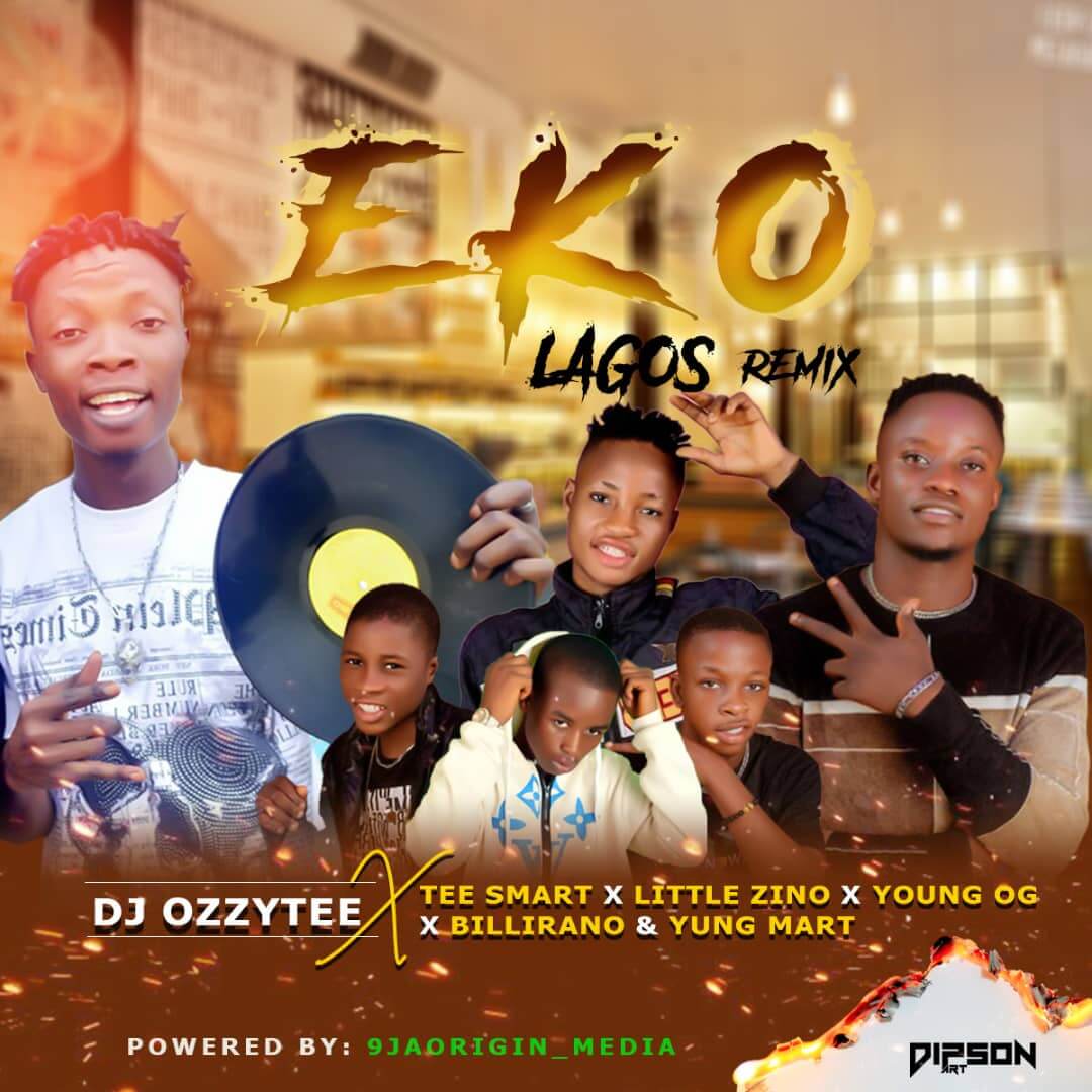 Dj Ozzytee Ft Tee Smart x Little Zino x Young Og x Billirano & Yung Mart - Eko (Lagos) Remix