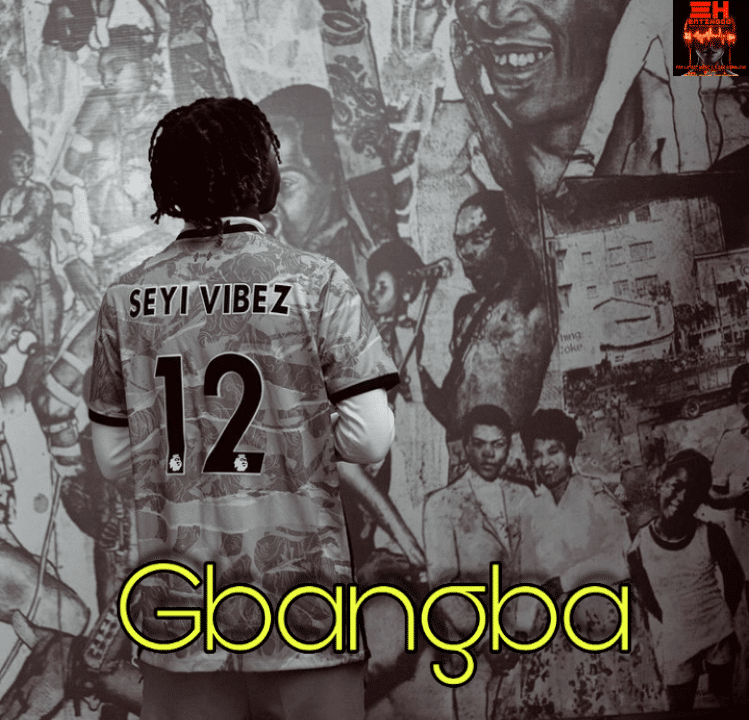 Seyi-Vibez-–-Gbangba Seyi Vibez – Gbangba