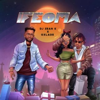 DJ Sean K ft Oxlade – Ifeoma