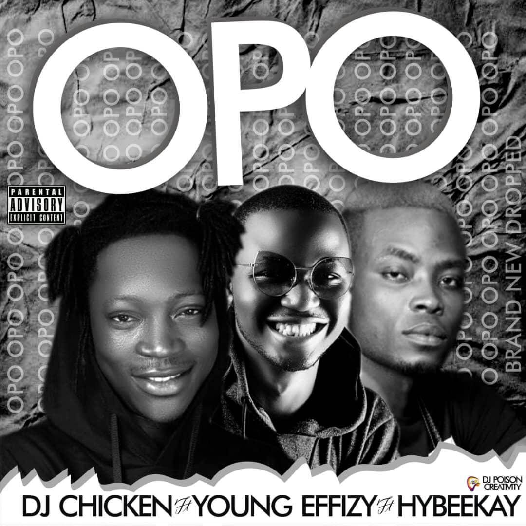 Dj Chicken x Hybeekay Ft Yung Effissy - Opo