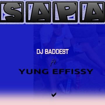 Dj Baddest ft Young Effissy - Sapa