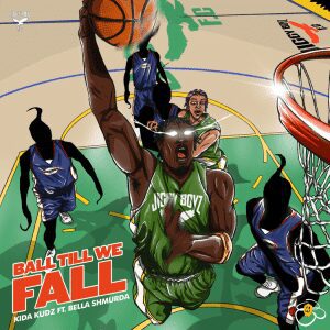Kida Kudz ft Bella Shmurda – Ball Till We Fall