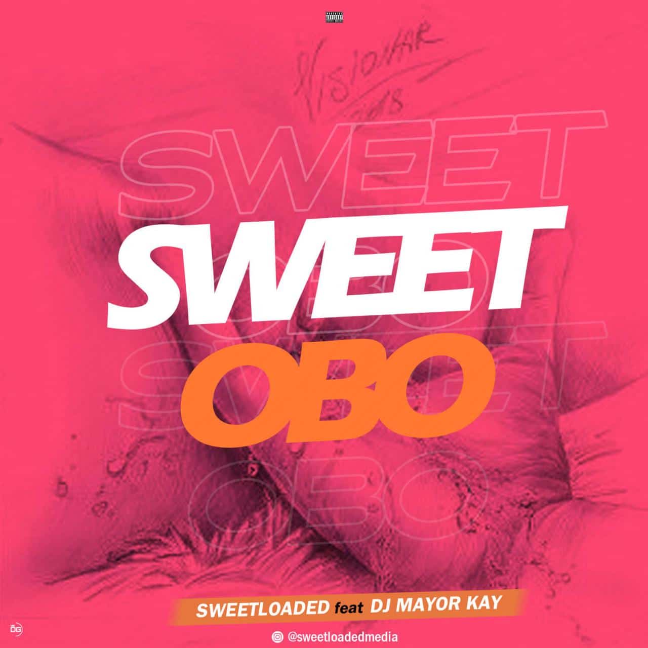 SWEET-OBO-copy Sweetloaded Ft Dj Mayor Kay - Sweet Obo Refix