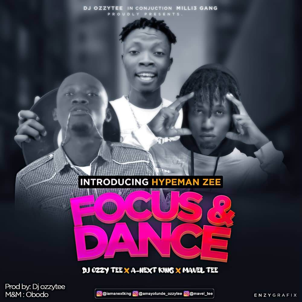 Dj Ozzytee Ft A-Next King x Mavel Tee x Hypemanzeez - Focus & Dance