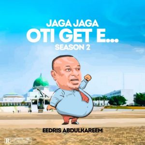 Eedris Abdulkareem – Jaga Jaga Oti Get E (Season 2)