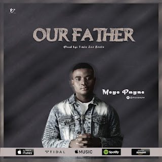 [Music] Moyo Payne – Our Father (Prod By T-mix Zoe Beats)