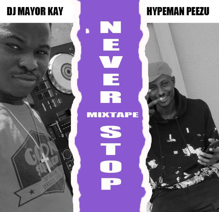 DJ Mayor Kay X Hypeman Peezu - Never Stop Mixtape